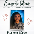 Image of Peta-Gay Clarke with the words, "Congratulations 2025 Education Week Award winner" at the top with her name, title and school at the bottom.